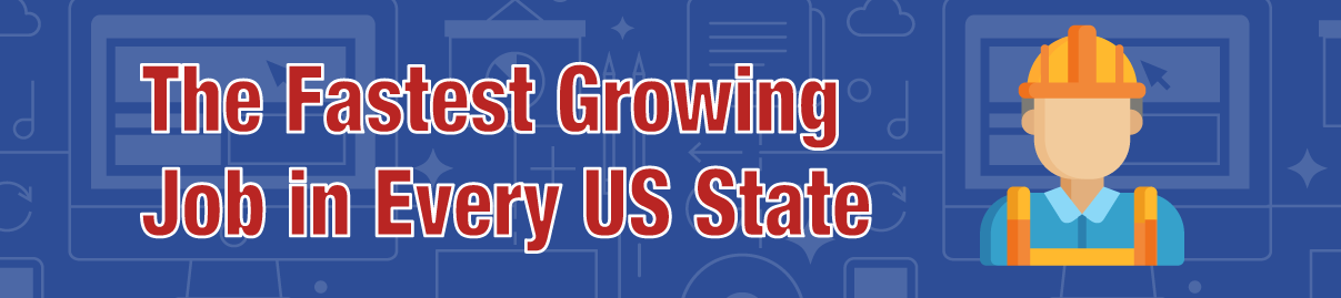 The-Fastest-Growing-Job-in-Every-US-State-Banner